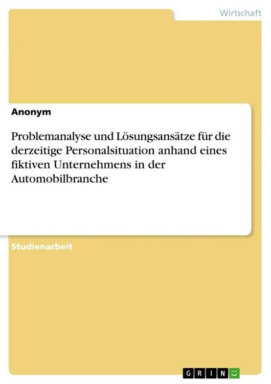 Produktbild: Problemanalyse und L&ouml;sungsans&auml;tze f&uuml;r die derzeitige Personalsituation anhand eines fiktiven Unternehmens in der Automobilbranche