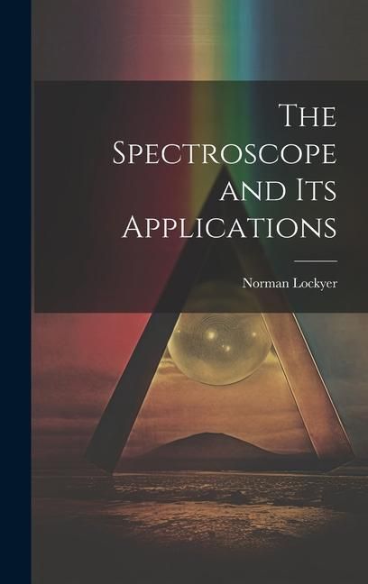 Produktbild: The Spectroscope and Its Applications