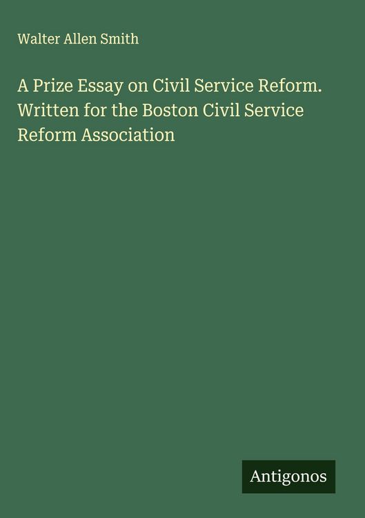 Produktbild: A Prize Essay on Civil Service Reform. Written for the Boston Civil Service Reform Association