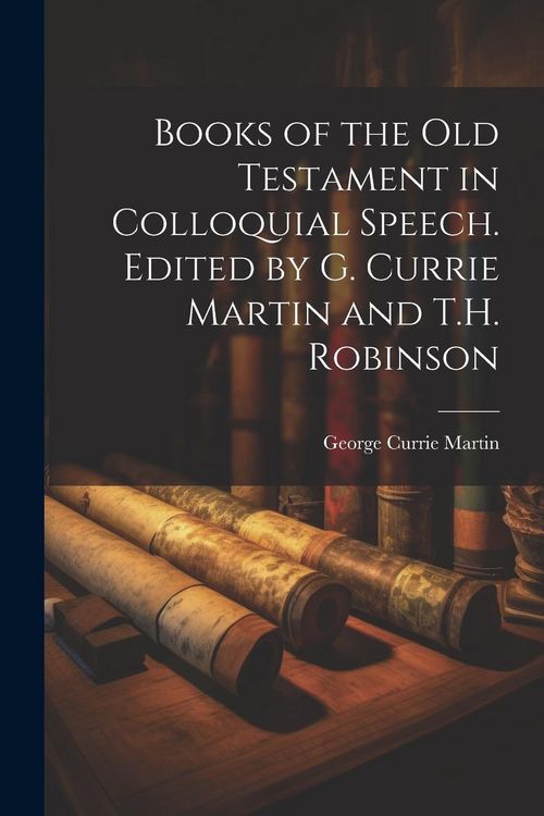 Produktbild: Books of the Old Testament in Colloquial Speech. Edited by G. Currie Martin and T.H. Robinson