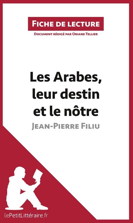 Produktbild: Les Arabes, leur destin et le n&ocirc;tre de Jean-Pierre Filiu (Fiche de lecture)