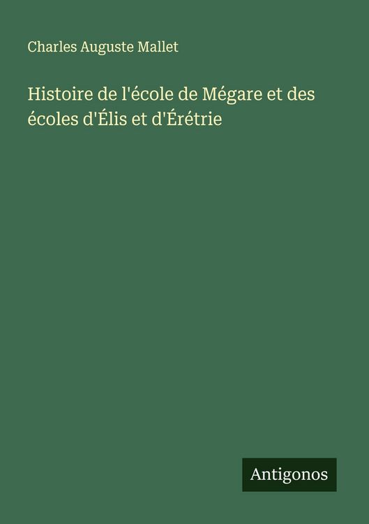 Produktbild: Histoire de l'&eacute;cole de M&eacute;gare et des &eacute;coles d'&Eacute;lis et d'&Eacute;r&eacute;trie