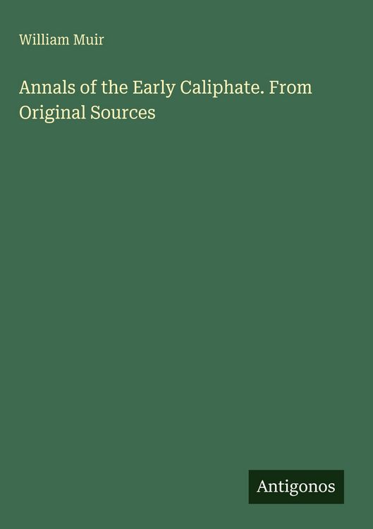 Produktbild: Annals of the Early Caliphate. From Original Sources