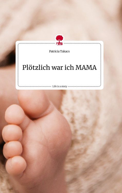 Produktbild: Pl&ouml;tzlich war ich MAMA. Life is a Story - story.one