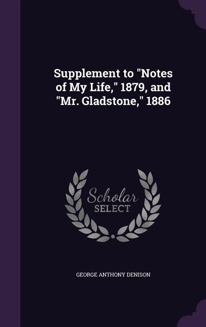 Produktbild: Supplement to Notes of My Life, 1879, and Mr. Gladstone, 1886