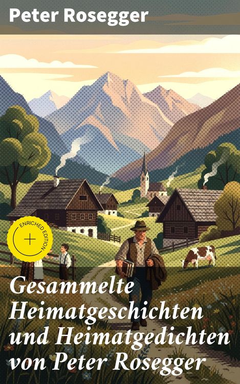 Produktbild: Gesammelte Heimatgeschichten und Heimatgedichten von Peter Rosegger