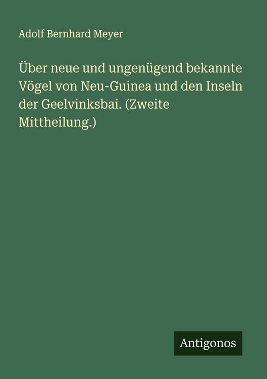 Produktbild: &Uuml;ber neue und ungen&uuml;gend bekannte V&ouml;gel von Neu-Guinea und den Inseln der Geelvinksbai. (Zweite Mittheilung.)