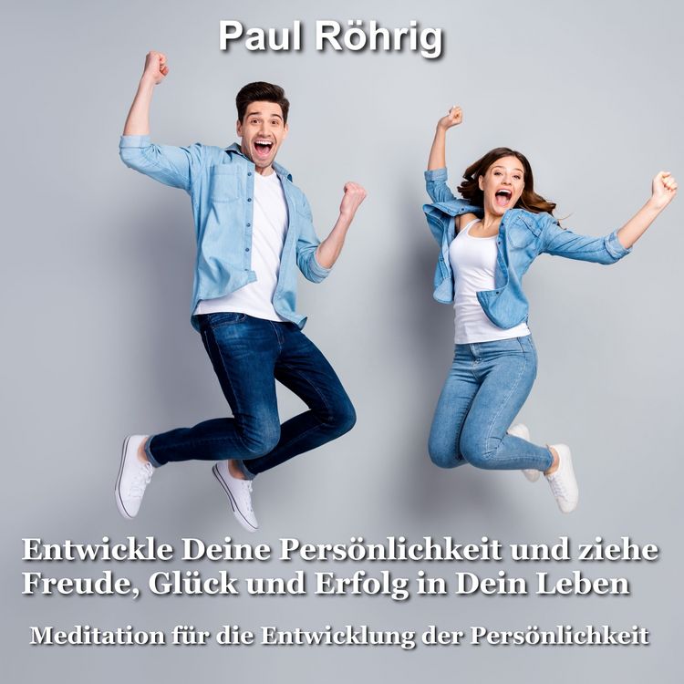 Produktbild: Entwickle Deine Pers&ouml;nlichkeit und ziehe Freude, Gl&uuml;ck und Erfolg in Dein Leben