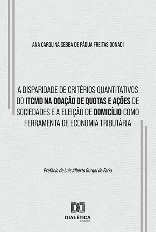 Produktbild: A disparidade de crit&eacute;rios quantitativos do ITCMD na doa&ccedil;&atilde;o de quotas e a&ccedil;&otilde;es de sociedades e a elei&ccedil;&atilde;o de domic&iacute;lio como ferramenta de economia tribu