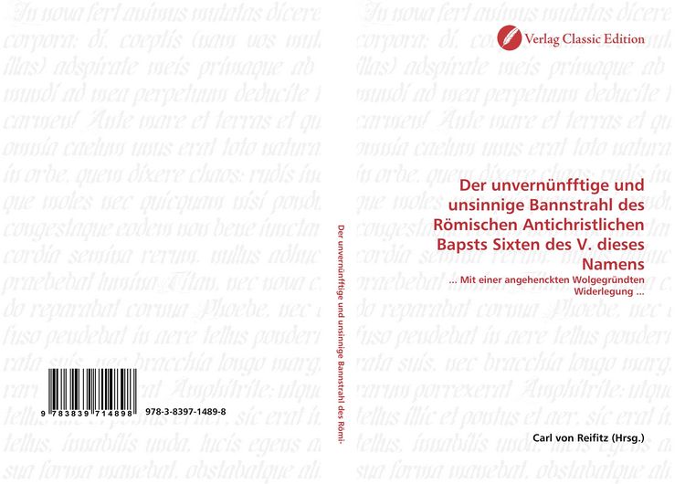 Produktbild: Der unvern&uuml;nfftige und unsinnige Bannstrahl des R&ouml;mischen Antichristlichen Bapsts Sixten des V. dieses Namens