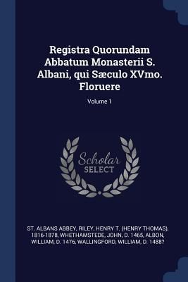 Produktbild: Registra Quorundam Abbatum Monasterii S. Albani, qui S&aelig;culo XVmo. Floruere; Volume 1