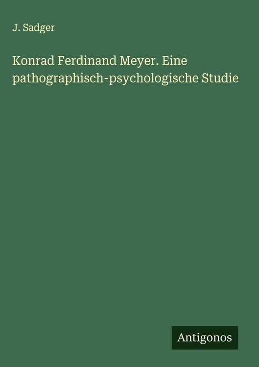 Produktbild: Konrad Ferdinand Meyer. Eine pathographisch-psychologische Studie