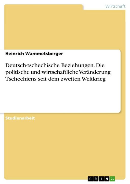 Produktbild: Deutsch-tschechische Beziehungen. Die politische und wirtschaftliche Ver&auml;nderung Tschechiens seit dem zweiten Weltkrieg