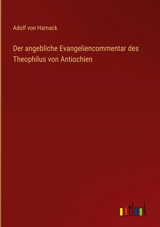 Produktbild: Der angebliche Evangeliencommentar des Theophilus von Antiochien