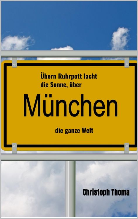 Produktbild: &Uuml;bern Ruhrpott lacht die Sonne, &uuml;ber M&uuml;nchen die ganze Welt