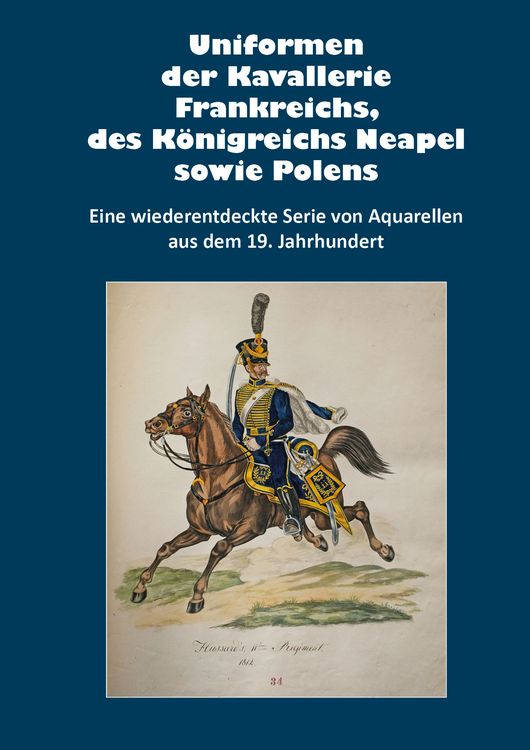 Produktbild: Uniformen der Kavallerie Frankreichs, des K&ouml;nigreichs Neapel sowie Polens
