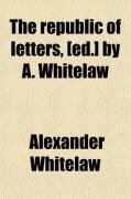 Produktbild: The Republic of Letters, [Ed.] by A. Whitelaw