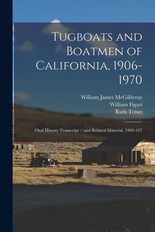 Produktbild: Tugboats and Boatmen of California, 1906-1970: Oral History Transcript / and Related Material, 1969-197