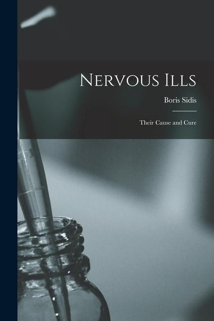 Produktbild: Nervous Ills: Their Cause and Cure