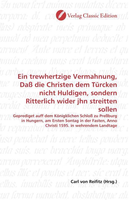 Produktbild: Ein trewhertzige Vermahnung, Da&szlig; die Christen dem T&uuml;rcken nicht Huldigen, sondern Ritterlich wider jhn streitten sollen