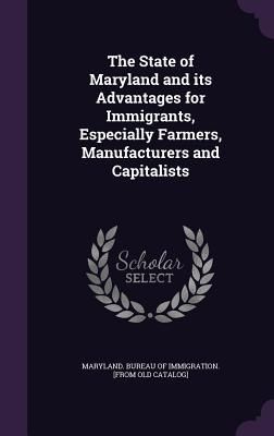 Produktbild: The State of Maryland and its Advantages for Immigrants, Especially Farmers, Manufacturers and Capitalists