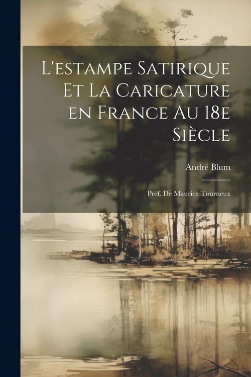 Produktbild: L'estampe satirique et la caricature en France au 18e si&egrave;cle; pr&eacute;f. de Maurice Tourneux