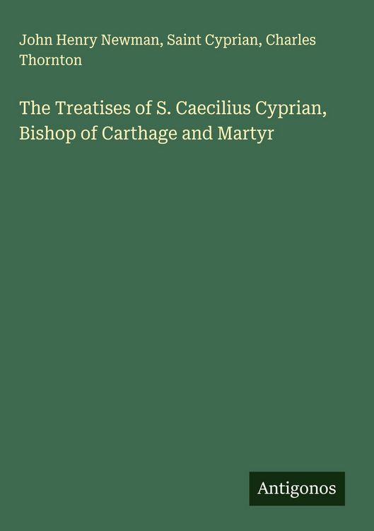 Produktbild: The Treatises of S. Caecilius Cyprian, Bishop of Carthage and Martyr
