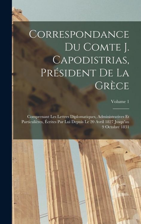 Produktbild: Correspondance Du Comte J. Capodistrias, Pr&eacute;sident De La Gr&egrave;ce