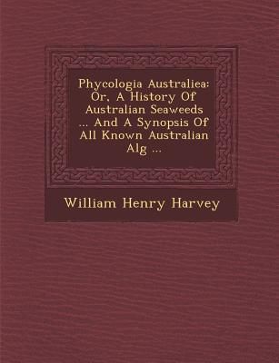 Produktbild: Phycologia Australiea: Or, A History Of Australian Seaweeds ... And A Synopsis Of All Known Australian Alg� ...