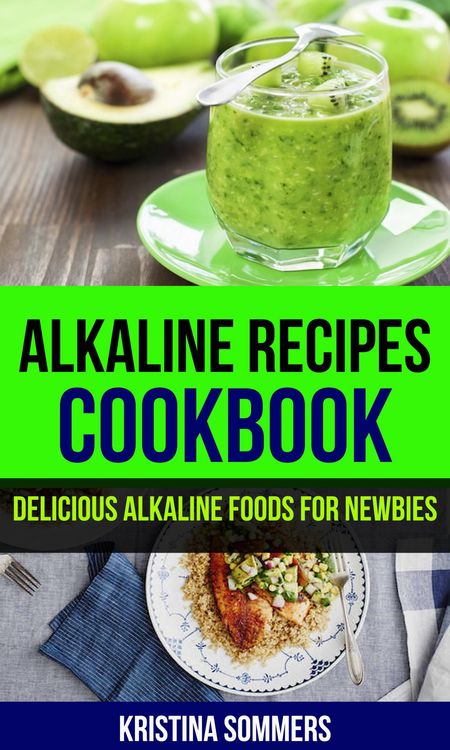 Produktbild: Alkaline Recipes Cookbook: Delicious Alkaline Foods For Newbies