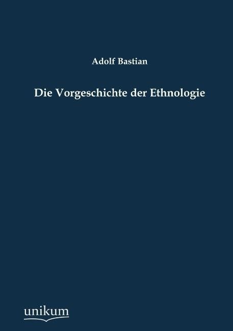 Produktbild: Bastian, A: Vorgeschichte der Ethnologie