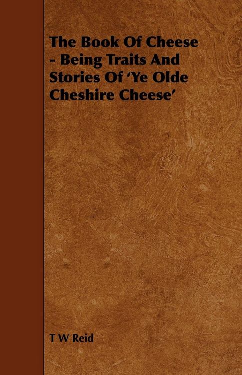 Produktbild: The Book of Cheese - Being Traits and Stories of 'ye Olde Cheshire Cheese'