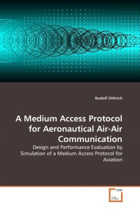 Produktbild: Dittrich, R: Medium Access Protocol for Aeronautical Air-Air