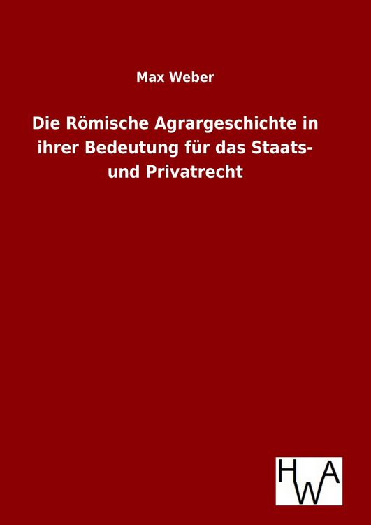 Produktbild: Die R&ouml;mische Agrargeschichte in ihrer Bedeutung f&uuml;r das Staats- und Privatrecht