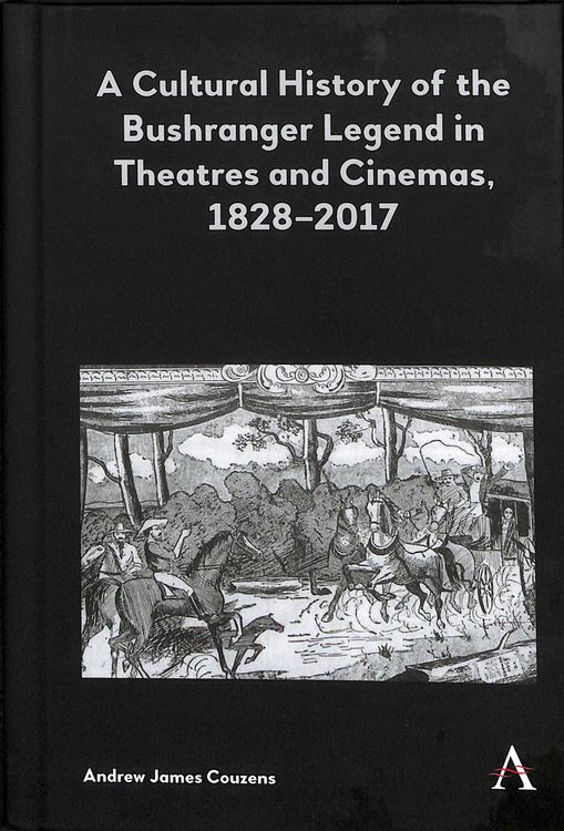 Produktbild: A Cultural History of the Bushranger Legend in Theatres and Cinemas, 1828-2017