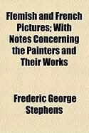Produktbild: Flemish and French Pictures; With Notes Concerning the Painters and Their Works