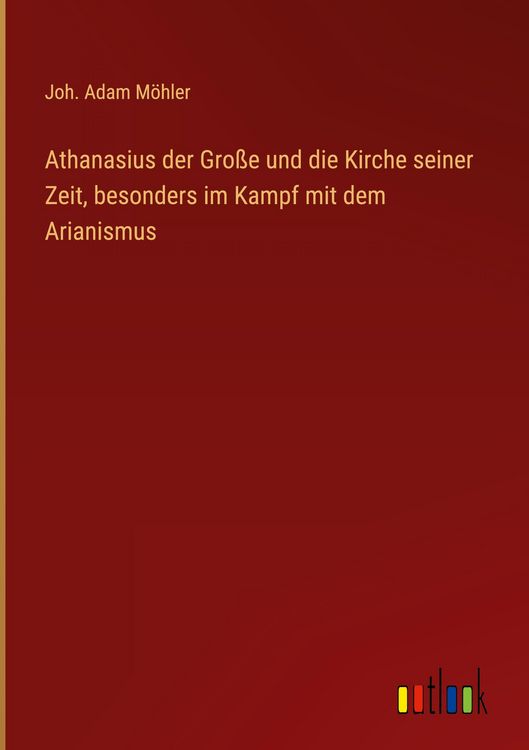 Produktbild: Athanasius der Gro&szlig;e und die Kirche seiner Zeit, besonders im Kampf mit dem Arianismus