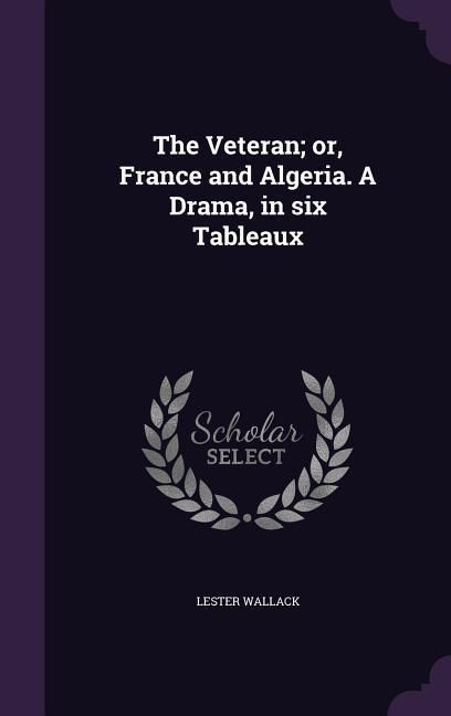 Produktbild: The Veteran; or, France and Algeria. A Drama, in six Tableaux