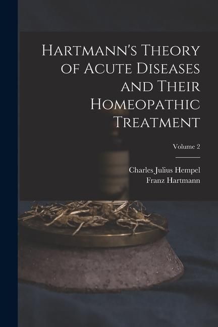 Produktbild: Hartmann's Theory of Acute Diseases and Their Homeopathic Treatment; Volume 2