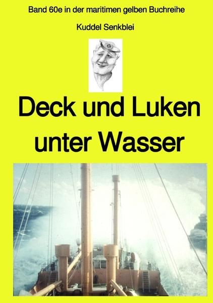Produktbild: Deck und Luken unter Wasser - Seefahrt in den 1950-60er Jahren - Band 60e in der maritimen gelben Buchreihe bei J&uuml;rgen Ruszkowski