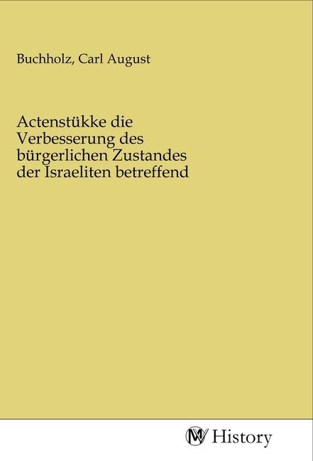 Produktbild: Actenst&uuml;kke die Verbesserung des b&uuml;rgerlichen Zustandes der Israeliten betreffend