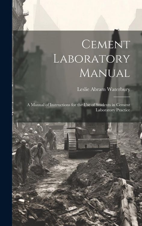 Produktbild: Cement Laboratory Manual: A Manual of Instructions for the Use of Students in Cement Laboratory Practice