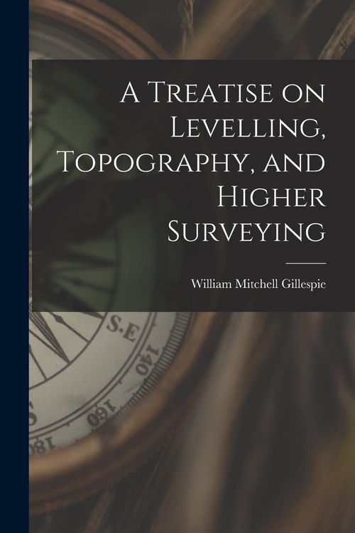 Produktbild: A Treatise on Levelling, Topography, and Higher Surveying