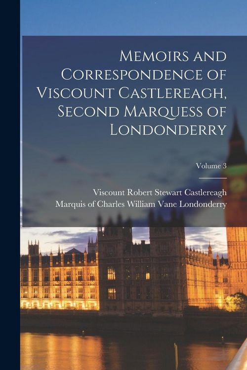 Produktbild: Memoirs and Correspondence of Viscount Castlereagh, Second Marquess of Londonderry; Volume 3