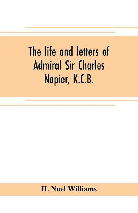 Produktbild: The life and letters of Admiral Sir Charles Napier, K.C.B.