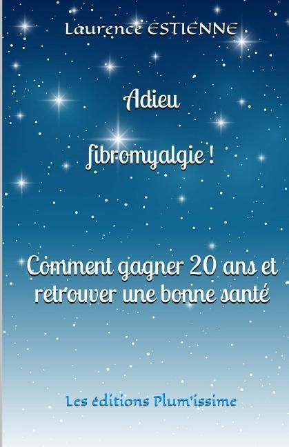 Produktbild: Adieu fibromyalgie !: Comment gagner 20 ans et retrouver une bonne sant&eacute;