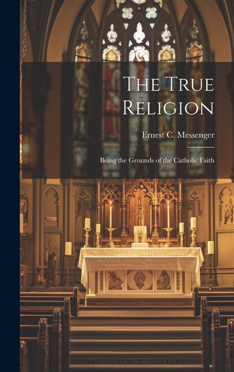 Produktbild: The True Religion: Being the Grounds of the Catholic Faith