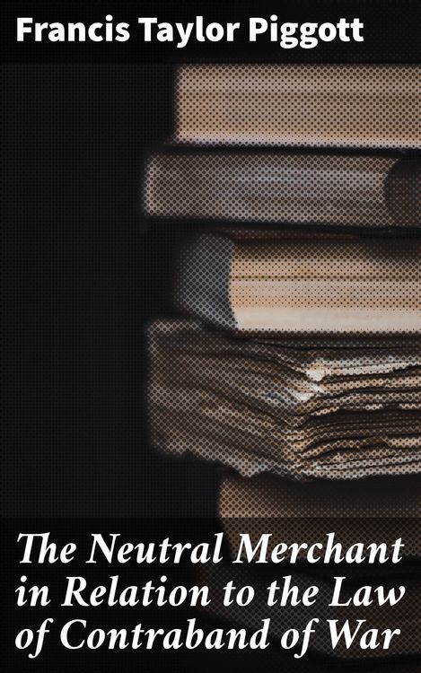 Produktbild: The Neutral Merchant in Relation to the Law of Contraband of War