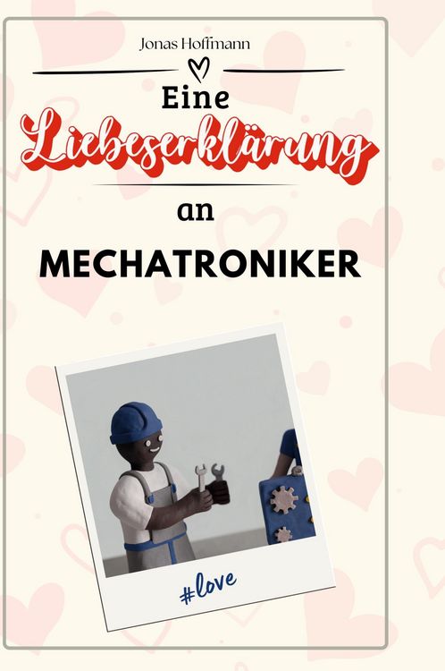 Produktbild: Eine Liebeserkl&auml;rung an Mechatroniker