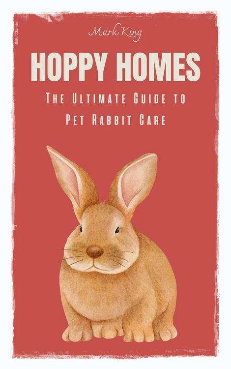 Produktbild: Hoppy Homes: The Ultimate Guide to Pet Rabbit Care